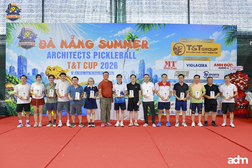 Danang Summer Architects Pickleball T&T Cup 2026: Sân chơi kết nối và tinh thần cộng đồng của Hội KTS thành phố Đà Nẵng