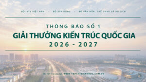 Phát động Giải thưởng Kiến trúc Quốc gia 2026–2027: Thúc đẩy sáng tạo, hướng tới phát triển bền vững