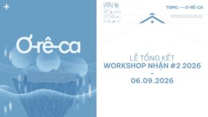 Bế mạc và công bố kết quả Workshop NHẬN #2 – 2026: “Ơ-RÊ-CA”
